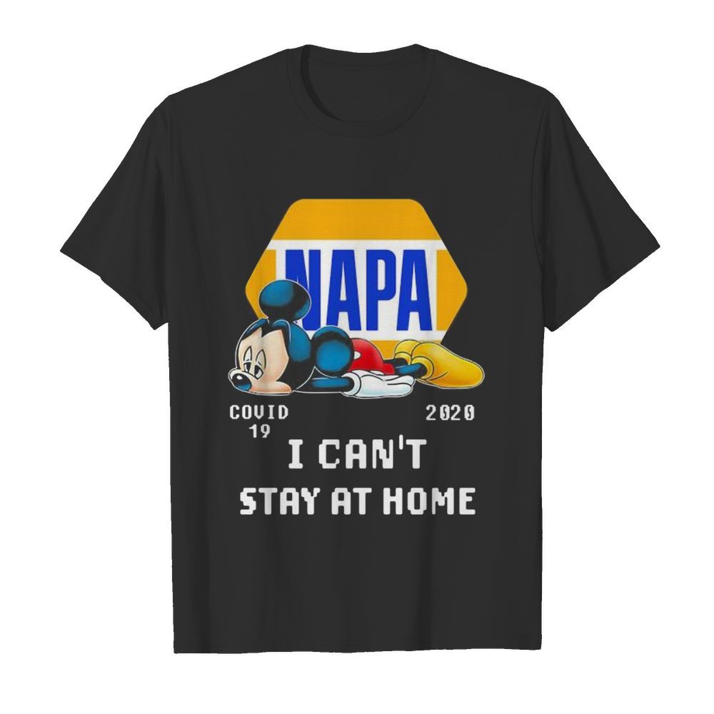 Napa mickey mouse covid-19 2020 i can’t stay at home shirt