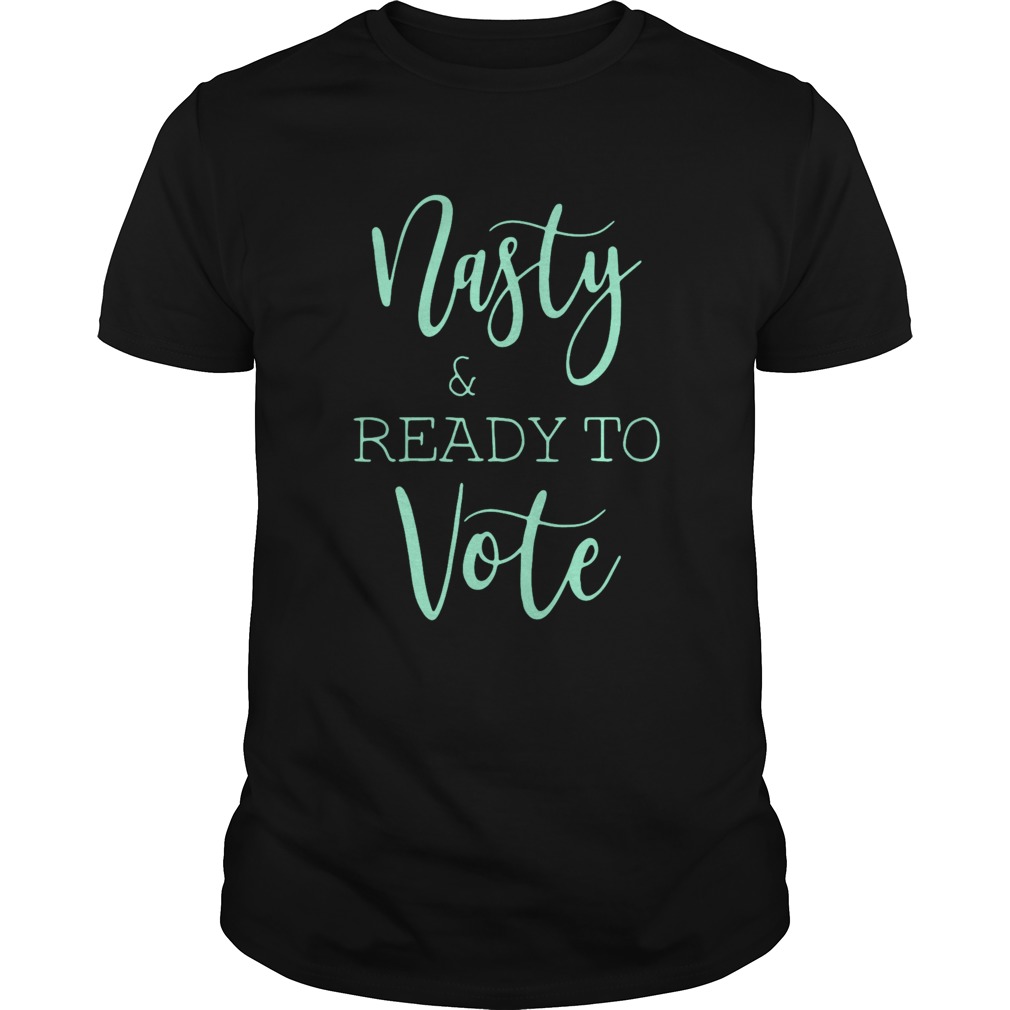 Nasty And Ready Yo Vote  Unisex