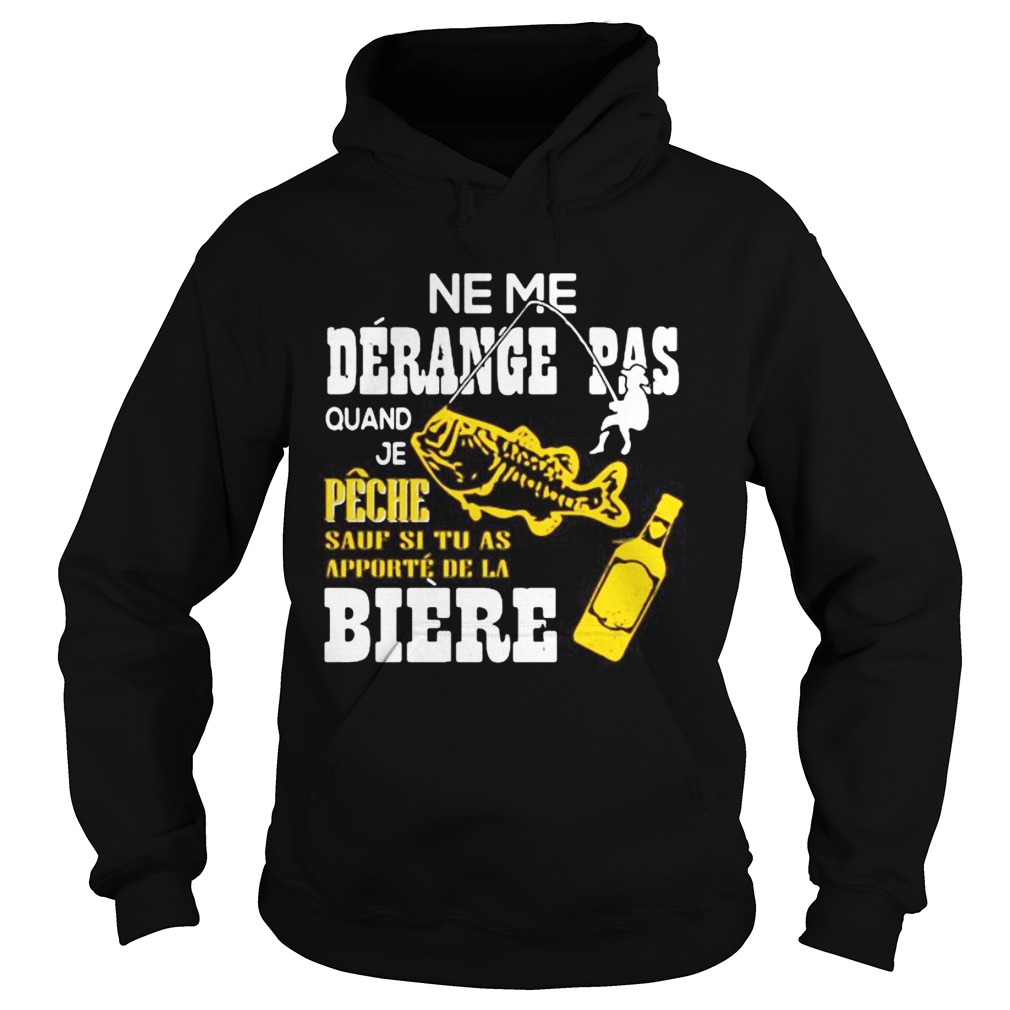 Ne me derange pas quand je peche sauf si tu as apporte de la biere  Hoodie