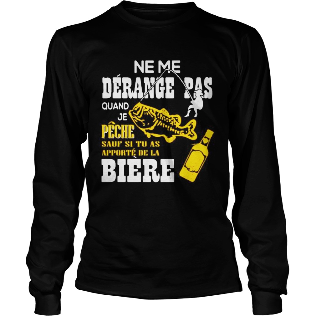 Ne me derange pas quand je peche sauf si tu as apporte de la biere  Long Sleeve