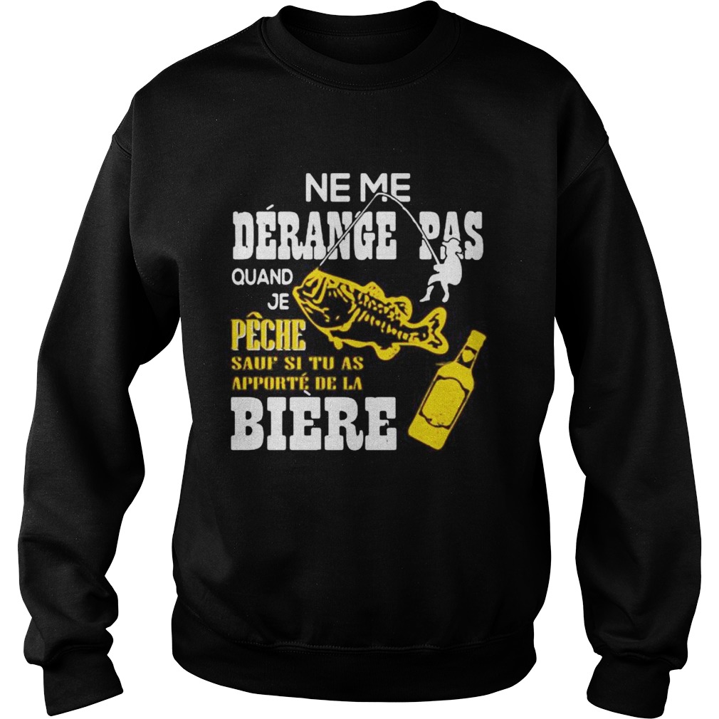 Ne me derange pas quand je peche sauf si tu as apporte de la biere  Sweatshirt