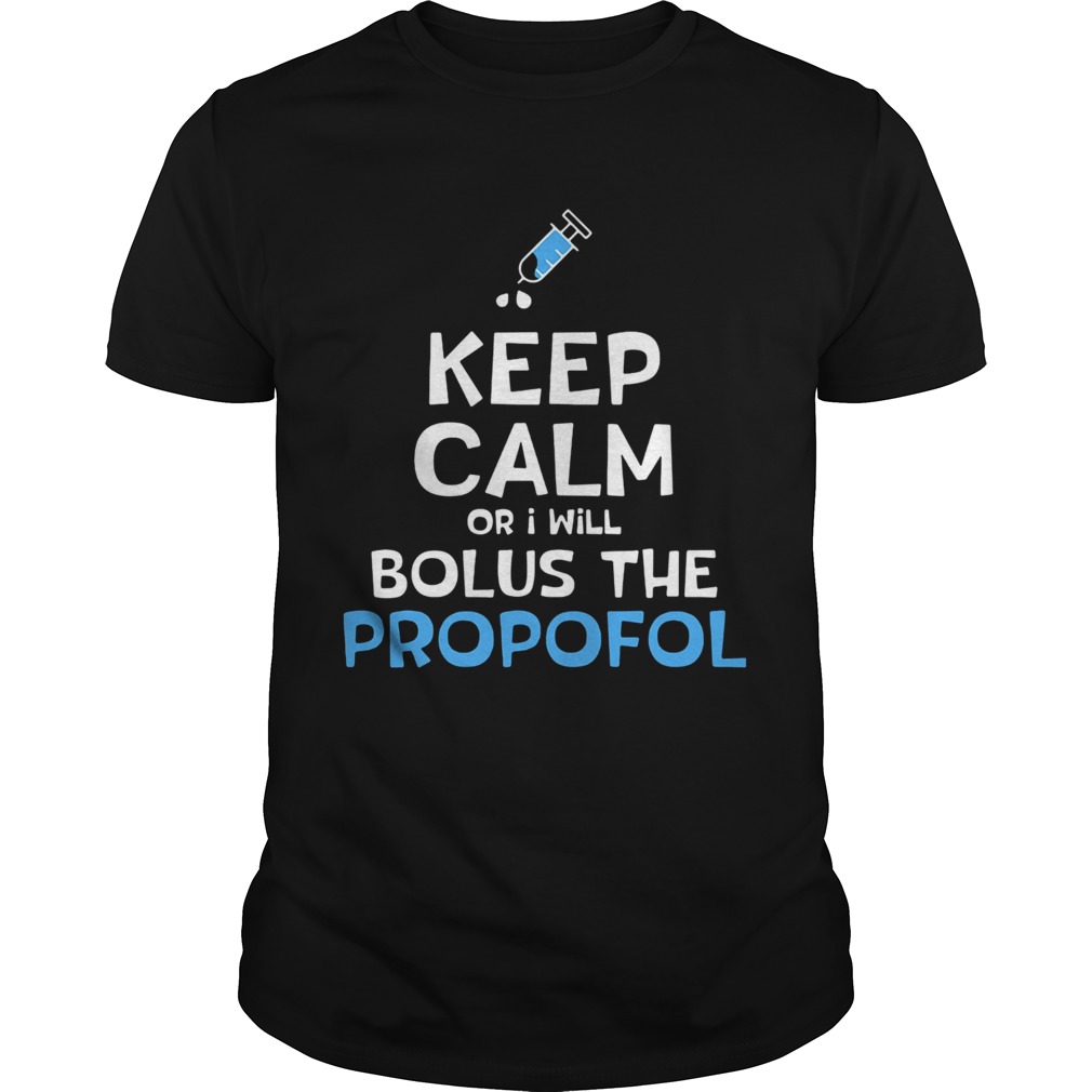 Needle keep calm or i will bolus the propofol shirt