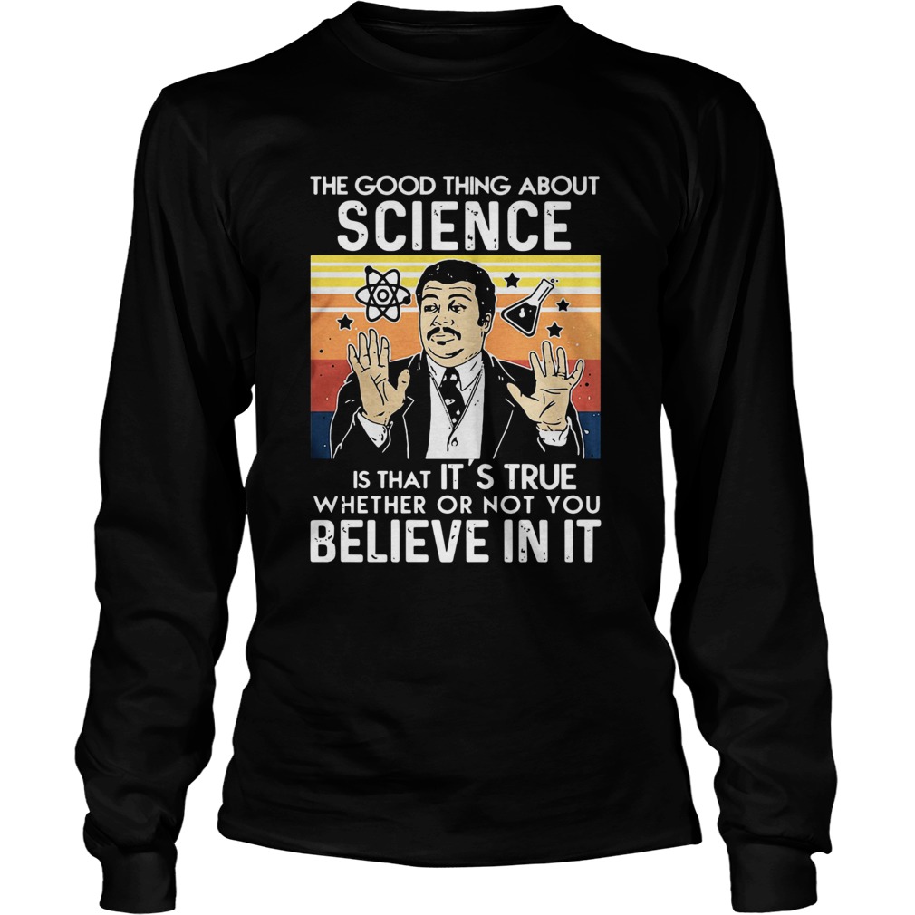 Neil Degrasse Tyson The Good Thing About Science Is That Its True  Long Sleeve