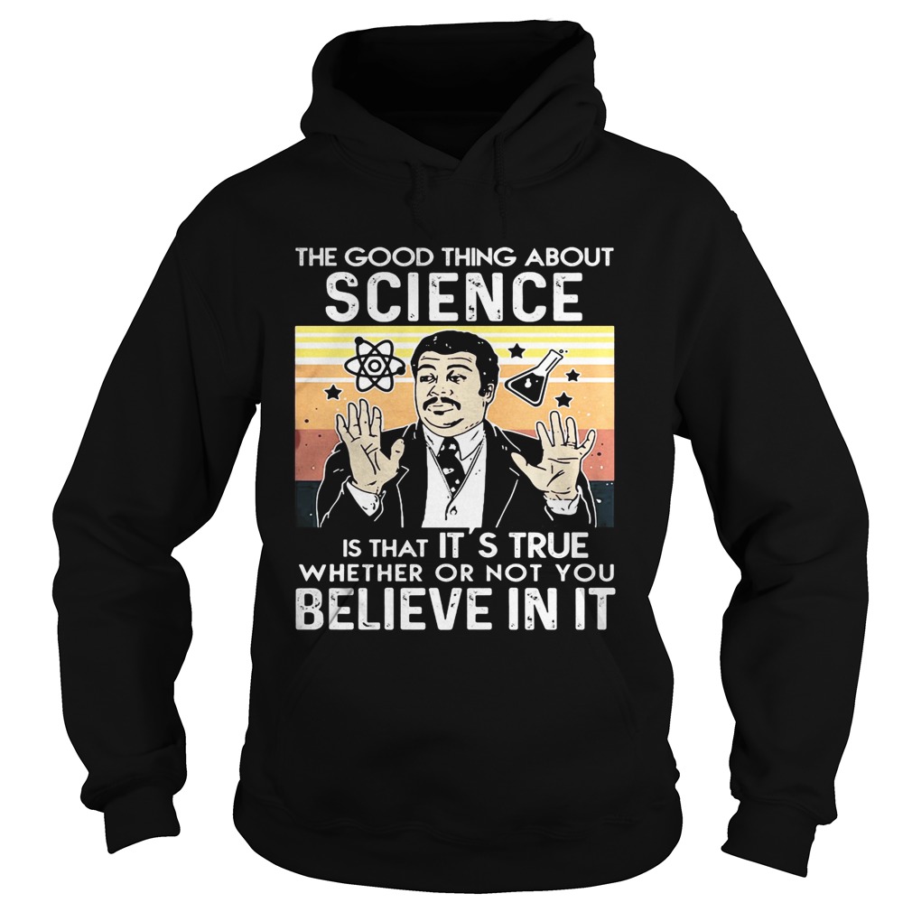 Neil degrasse tyson the good thing about science is that its true whether or not you believe in it Hoodie