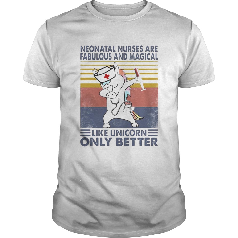 Neonatal nurses are fabulous and magical like unicorn only better vintage retro shirt