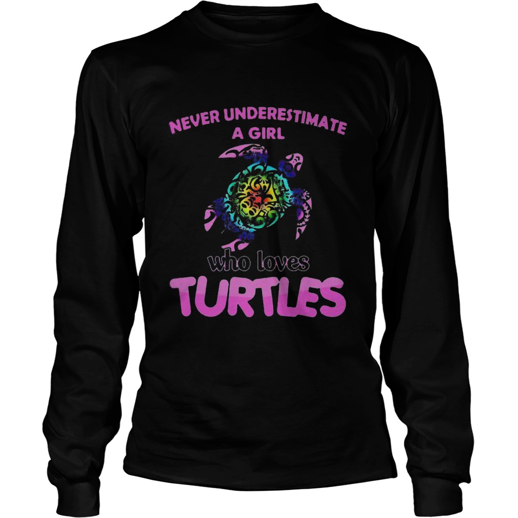 Never Underestimate A Girl Who Loves Turtles  Long Sleeve