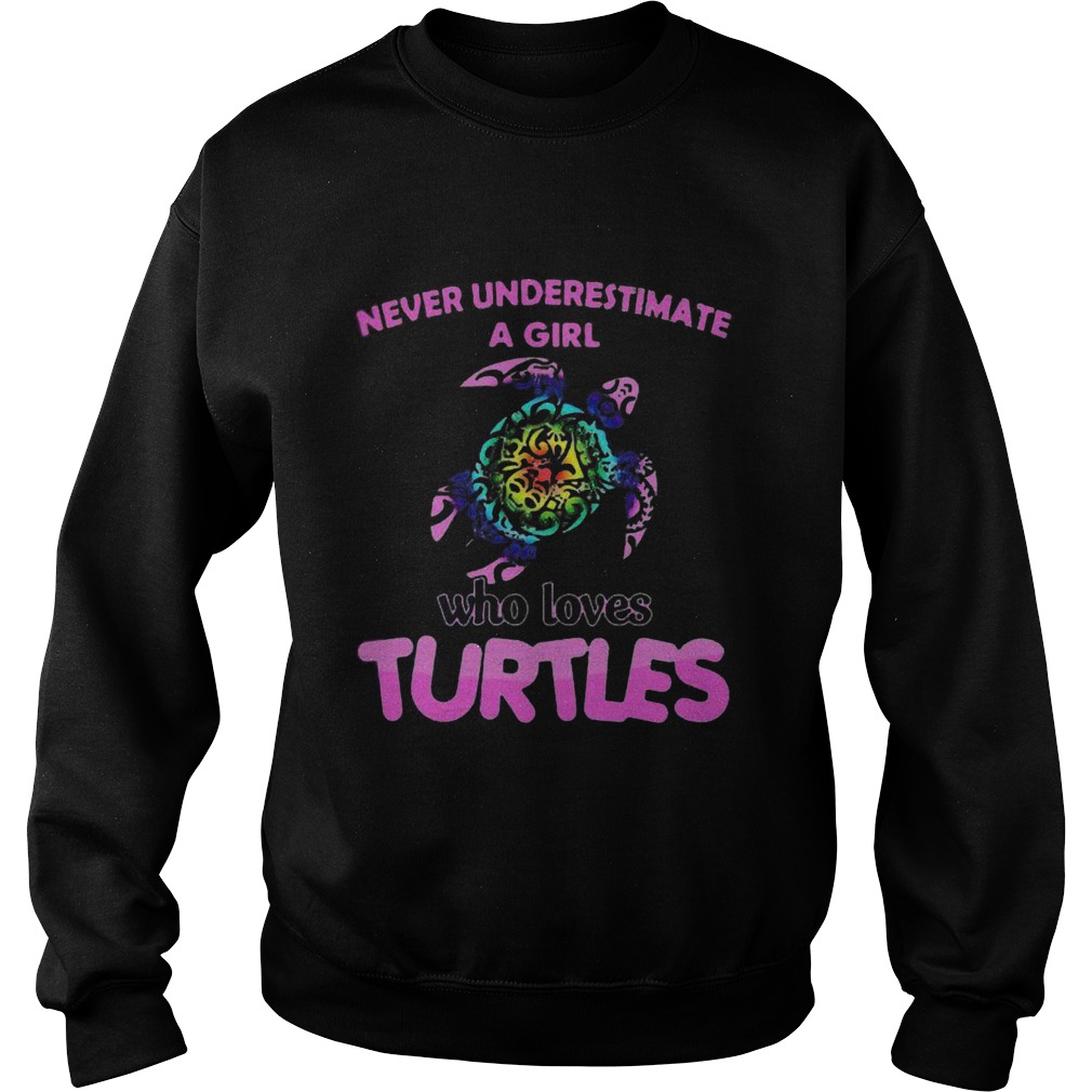 Never Underestimate A Girl Who Loves Turtles  Sweatshirt