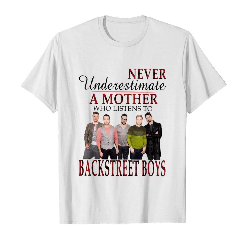 Never Underestimate A Mother Who Listens To Backstreet Boys shirt