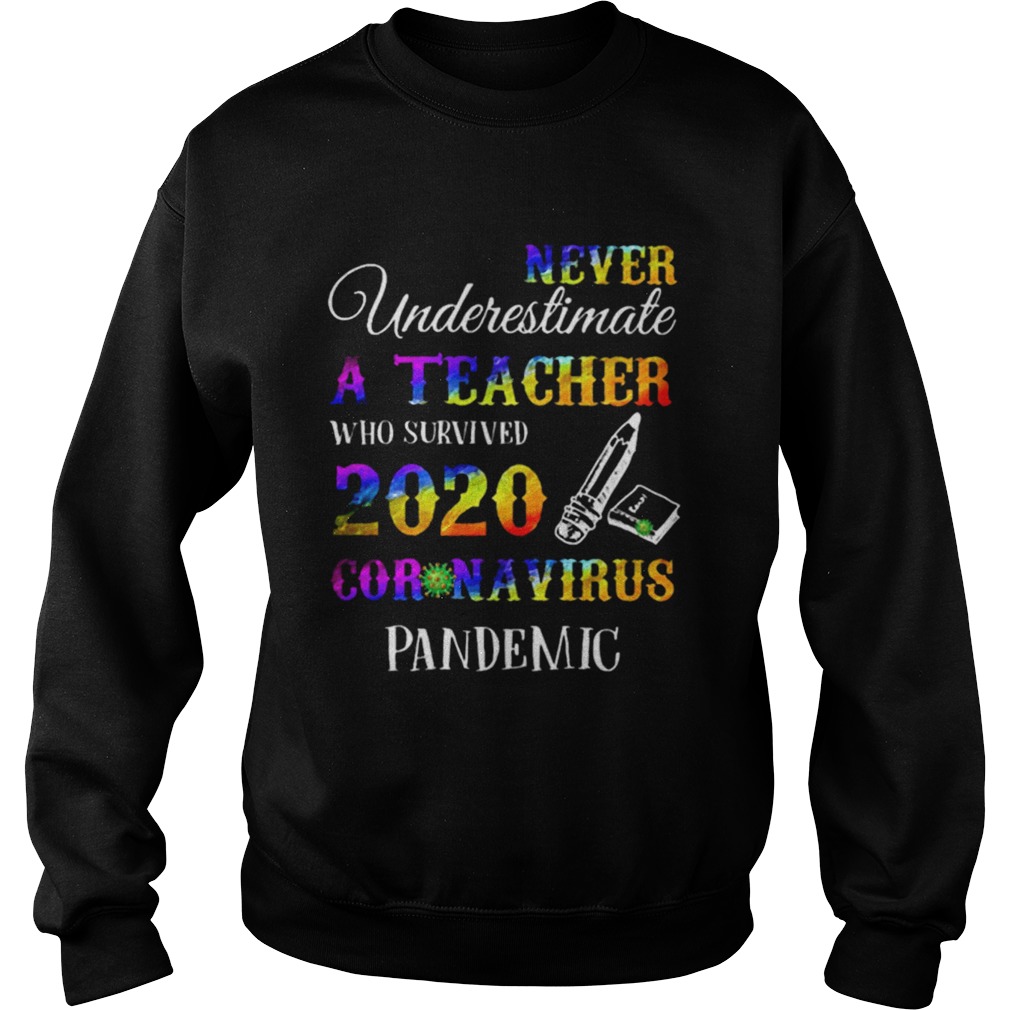 Never Underestimate A Teacher Who Survived 2020 Coronavirus Pandemic  Sweatshirt