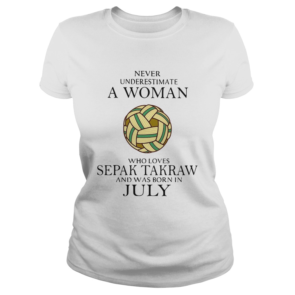 Never Underestimate A Woman Who Loves Sepak Takraw And Was Born In July  Classic Ladies