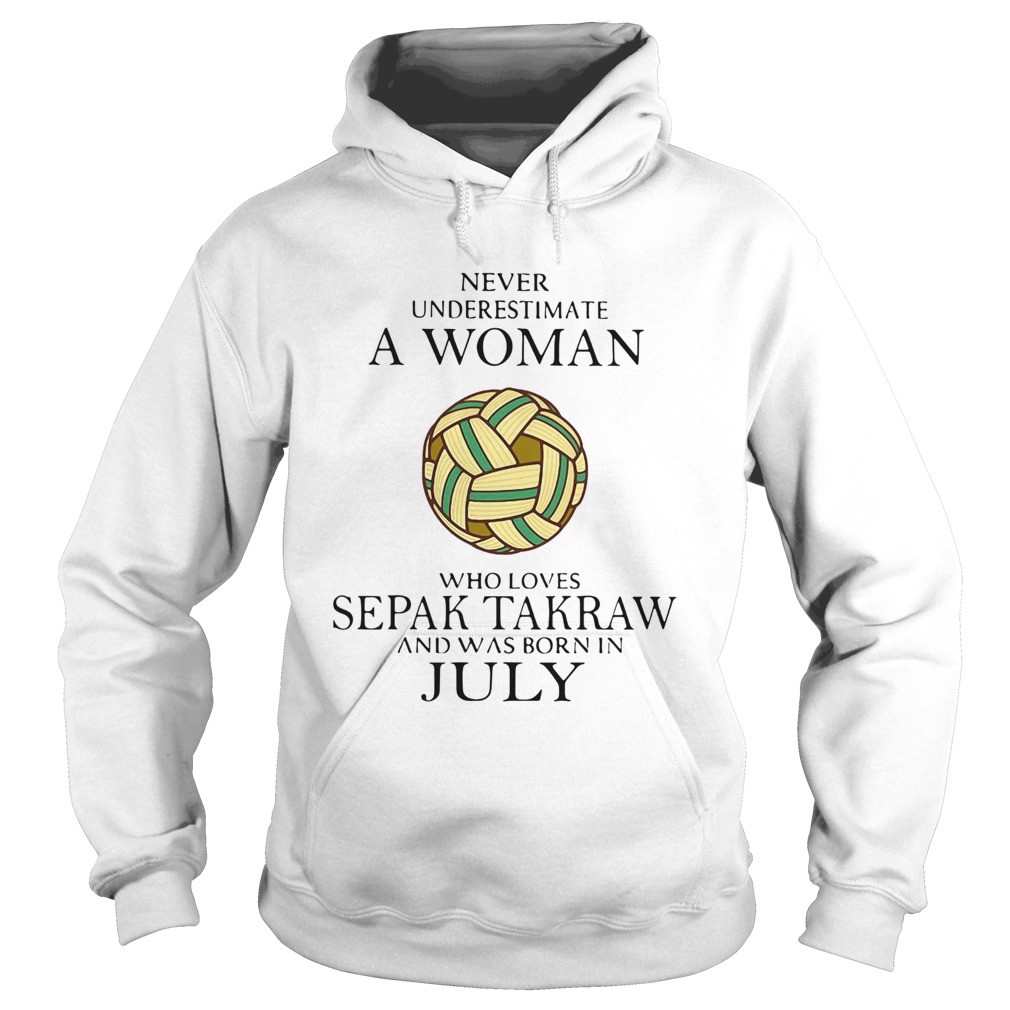 Never Underestimate A Woman Who Loves Sepak Takraw And Was Born In July  Hoodie