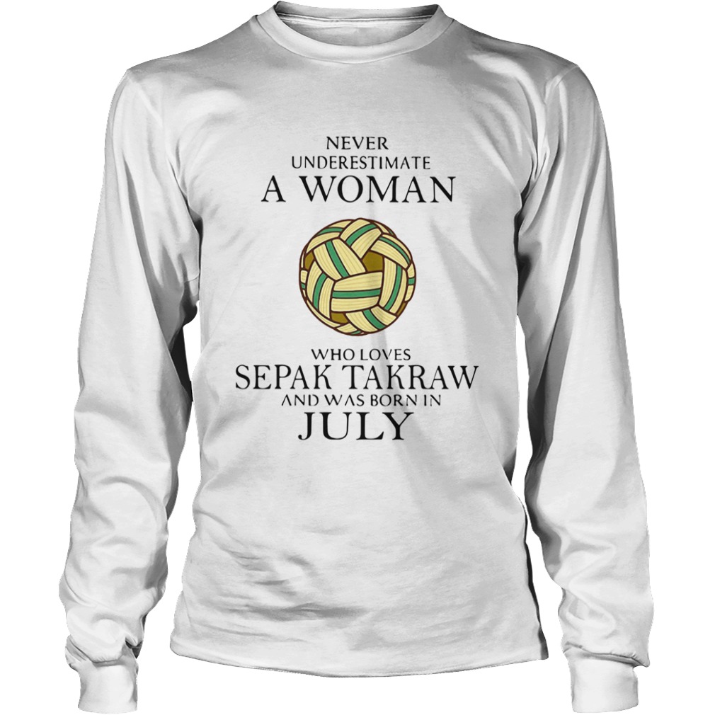 Never Underestimate A Woman Who Loves Sepak Takraw And Was Born In July  Long Sleeve