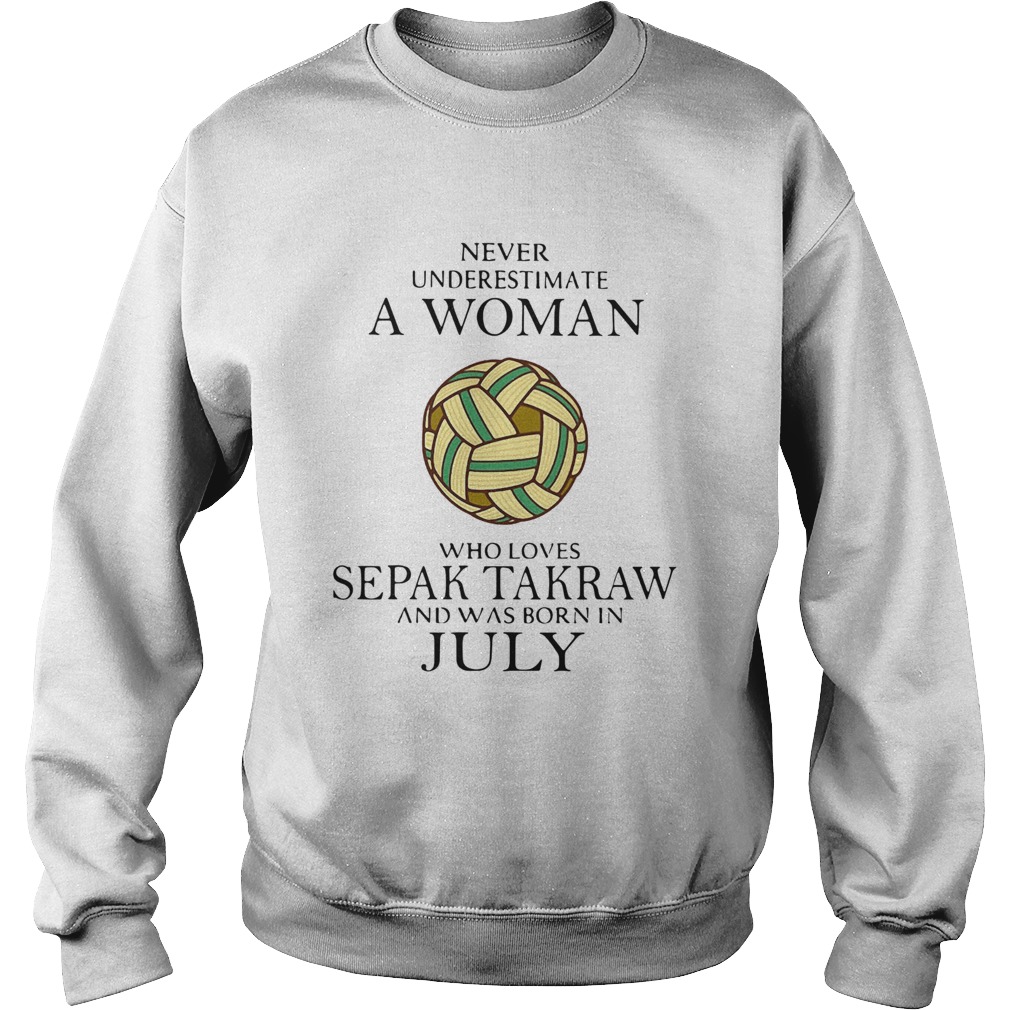 Never Underestimate A Woman Who Loves Sepak Takraw And Was Born In July  Sweatshirt