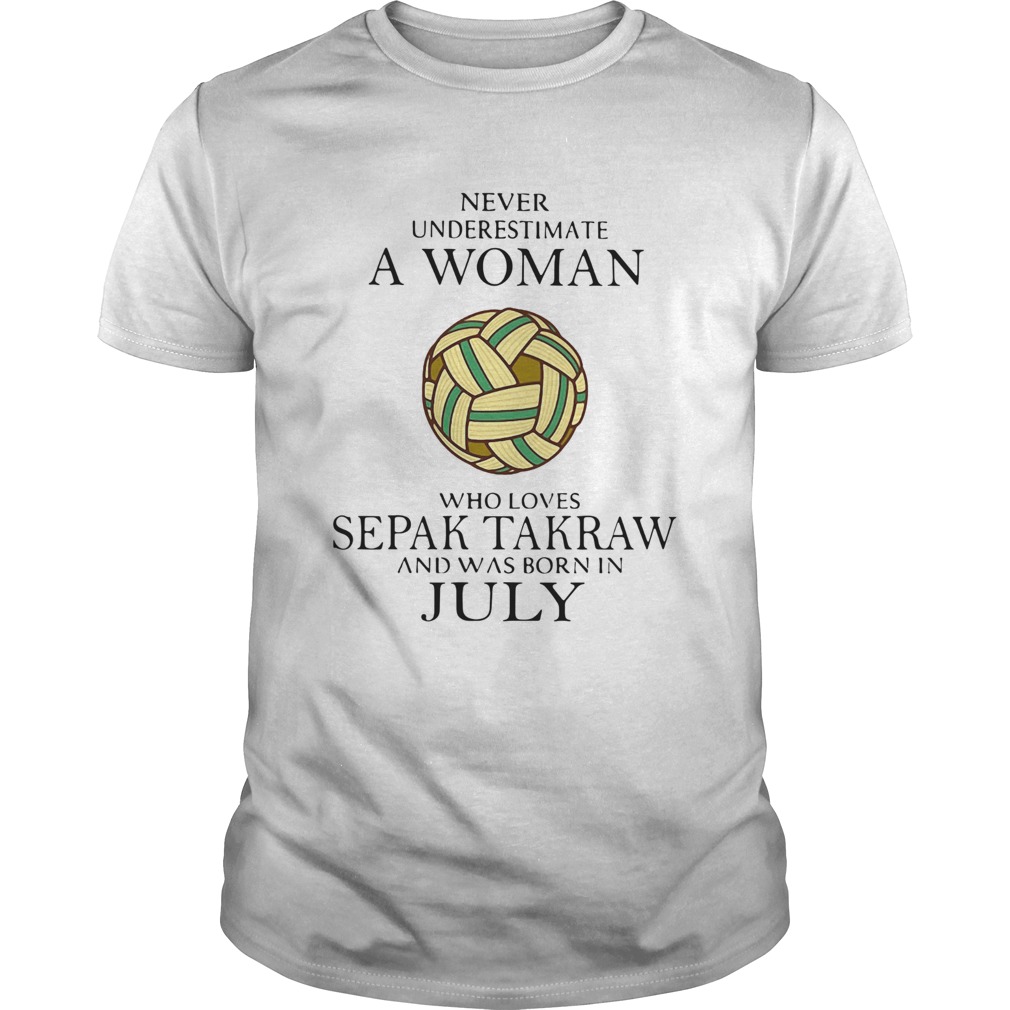 Never Underestimate A Woman Who Loves Sepak Takraw And Was Born In July  Unisex