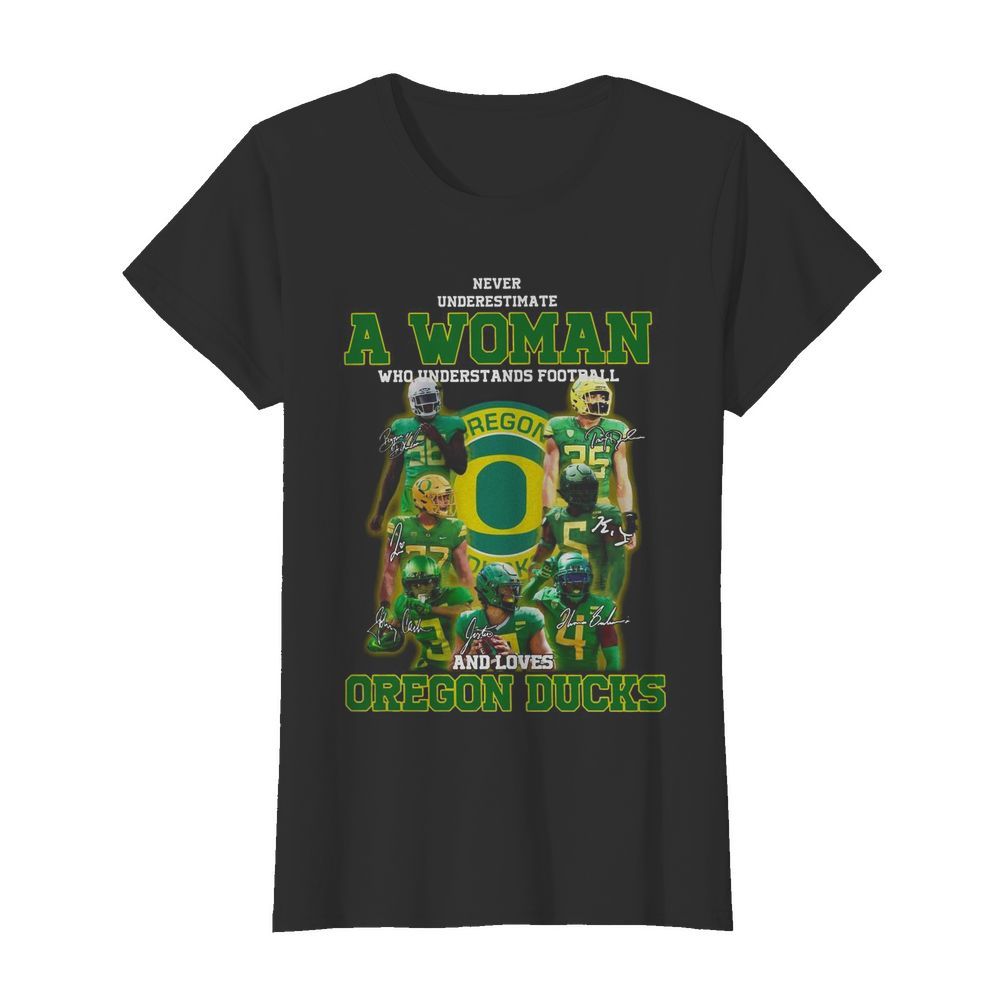 Never Underestimate A Woman Who Understands Football And Loves Oregon Ducks Signature  Classic Women's T-shirt