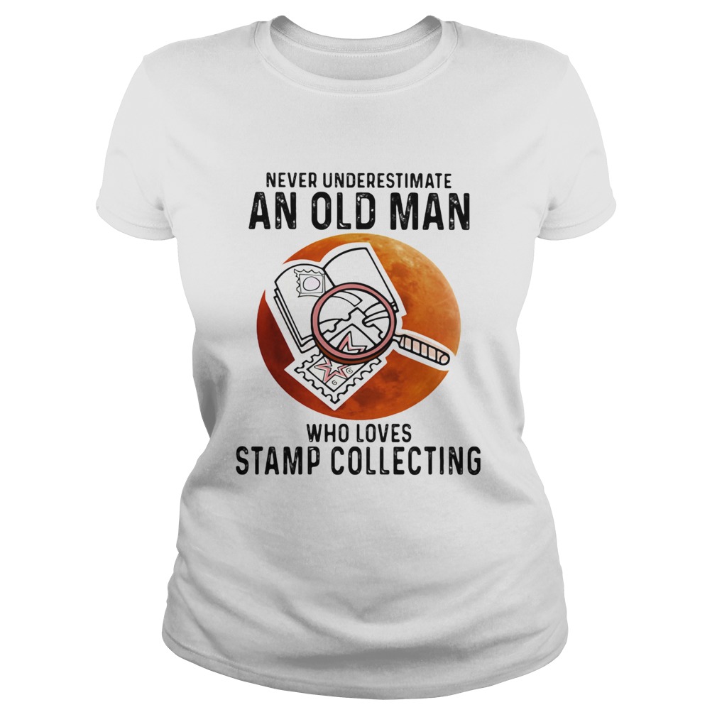 Never Underestimate An Old Man Who Loves Stamp Collecting  Classic Ladies