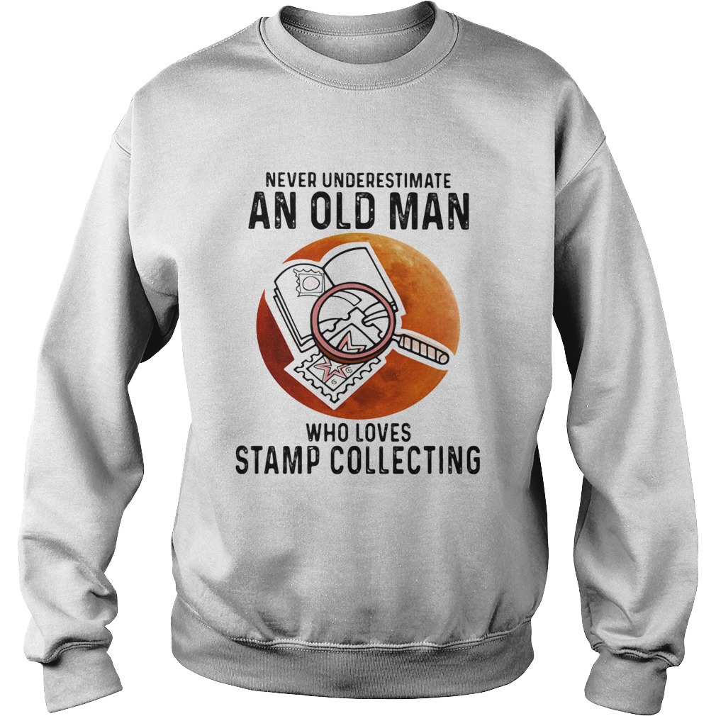 Never Underestimate An Old Man Who Loves Stamp Collecting  Sweatshirt