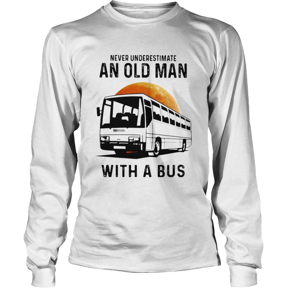 Never Underestimate An Old Man With A Bus Moon  Long Sleeve