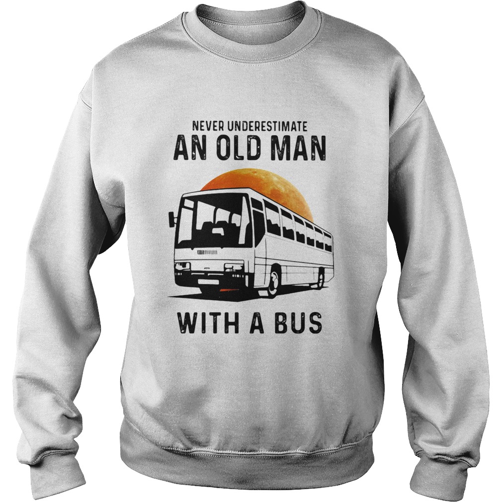 Never Underestimate An Old Man With A Bus Moon  Sweatshirt