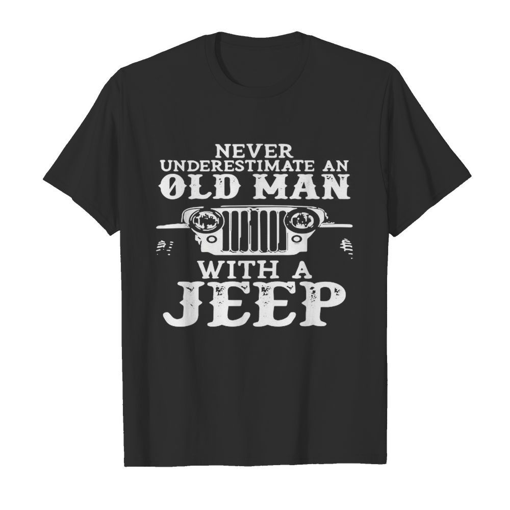 Never Underestimate An Old Man With A Jeep shirt