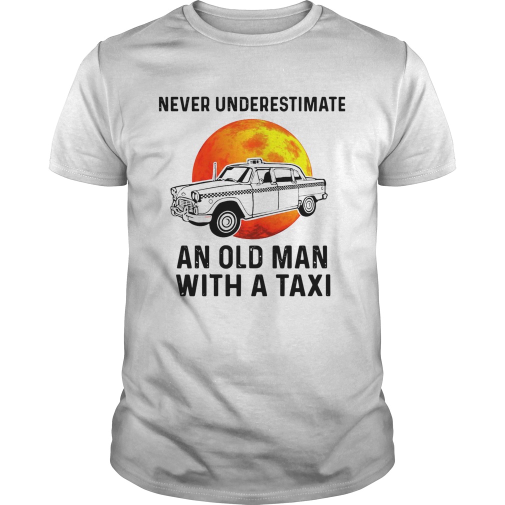 Never Underestimate An Old Man With A Taxi shirt