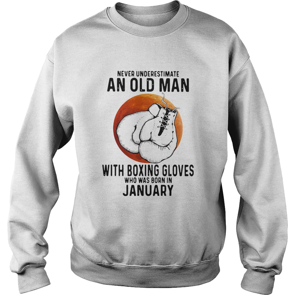 Never Underestimate An Old Man With Boxing Gloves Who Was Born In January Sunset  Sweatshirt