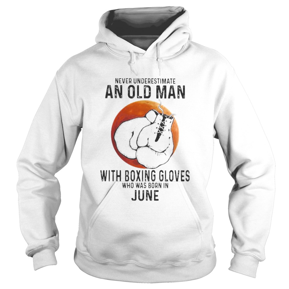 Never Underestimate An Old Man With Boxing Gloves Who Was Born In June Sunset  Hoodie