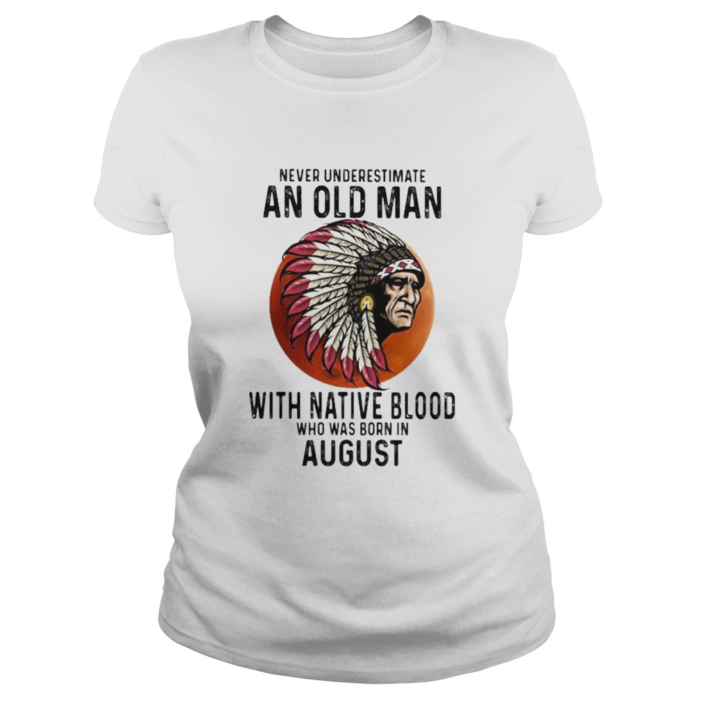 Never Underestimate An Old Man With Native Blood Who Was Born In August Sunset  Classic Ladies