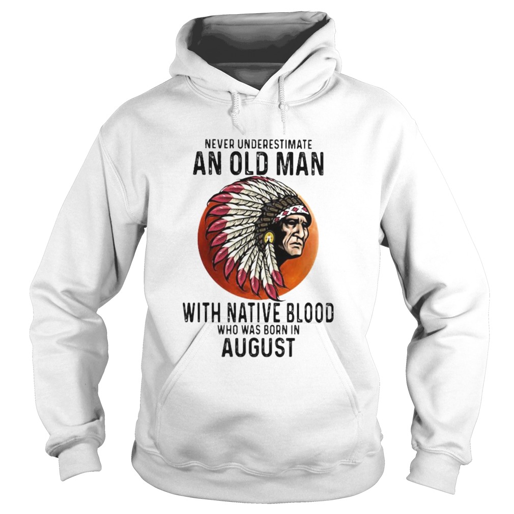 Never Underestimate An Old Man With Native Blood Who Was Born In August Sunset  Hoodie