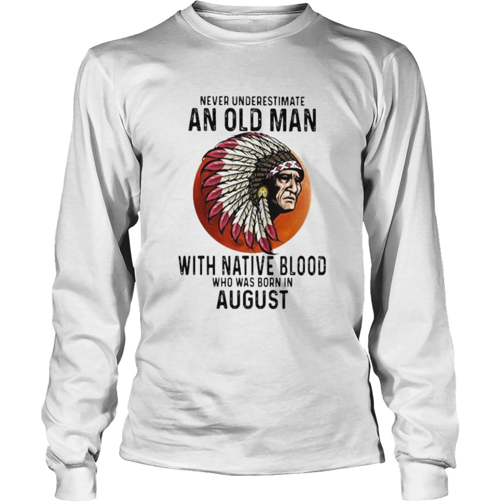 Never Underestimate An Old Man With Native Blood Who Was Born In August Sunset  Long Sleeve