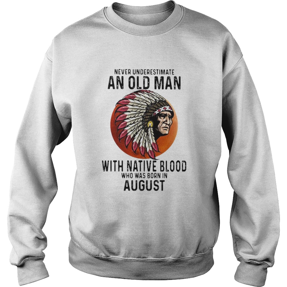 Never Underestimate An Old Man With Native Blood Who Was Born In August Sunset  Sweatshirt