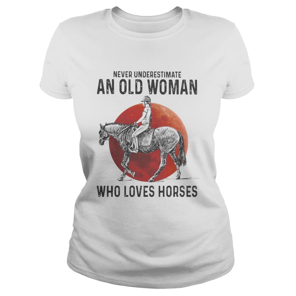 Never Underestimate An Old Woman Who Loves Horses Sunset  Classic Ladies