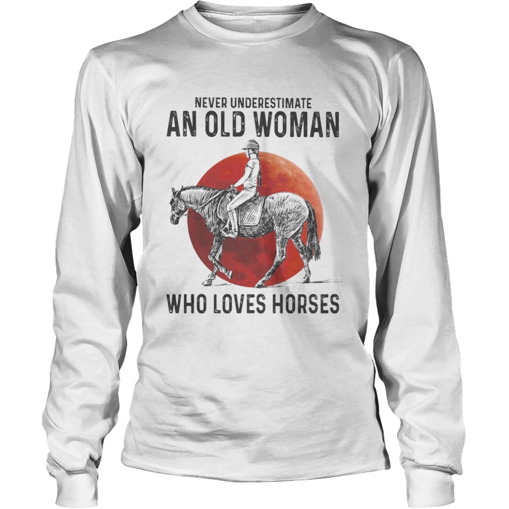 Never Underestimate An Old Woman Who Loves Horses Sunset  Long Sleeve