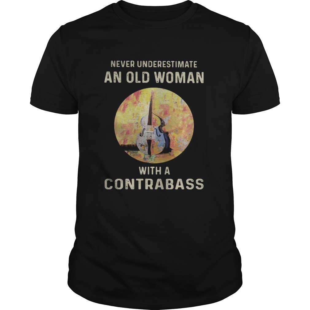 Never Underestimate An Old Woman With A Contrabass shirt