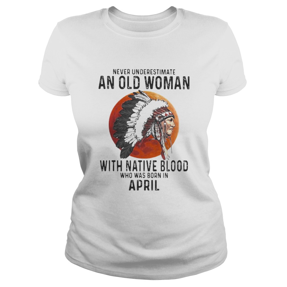 Never Underestimate An Old Woman With Native Blood Who Was Born In April Sunset  Classic Ladies