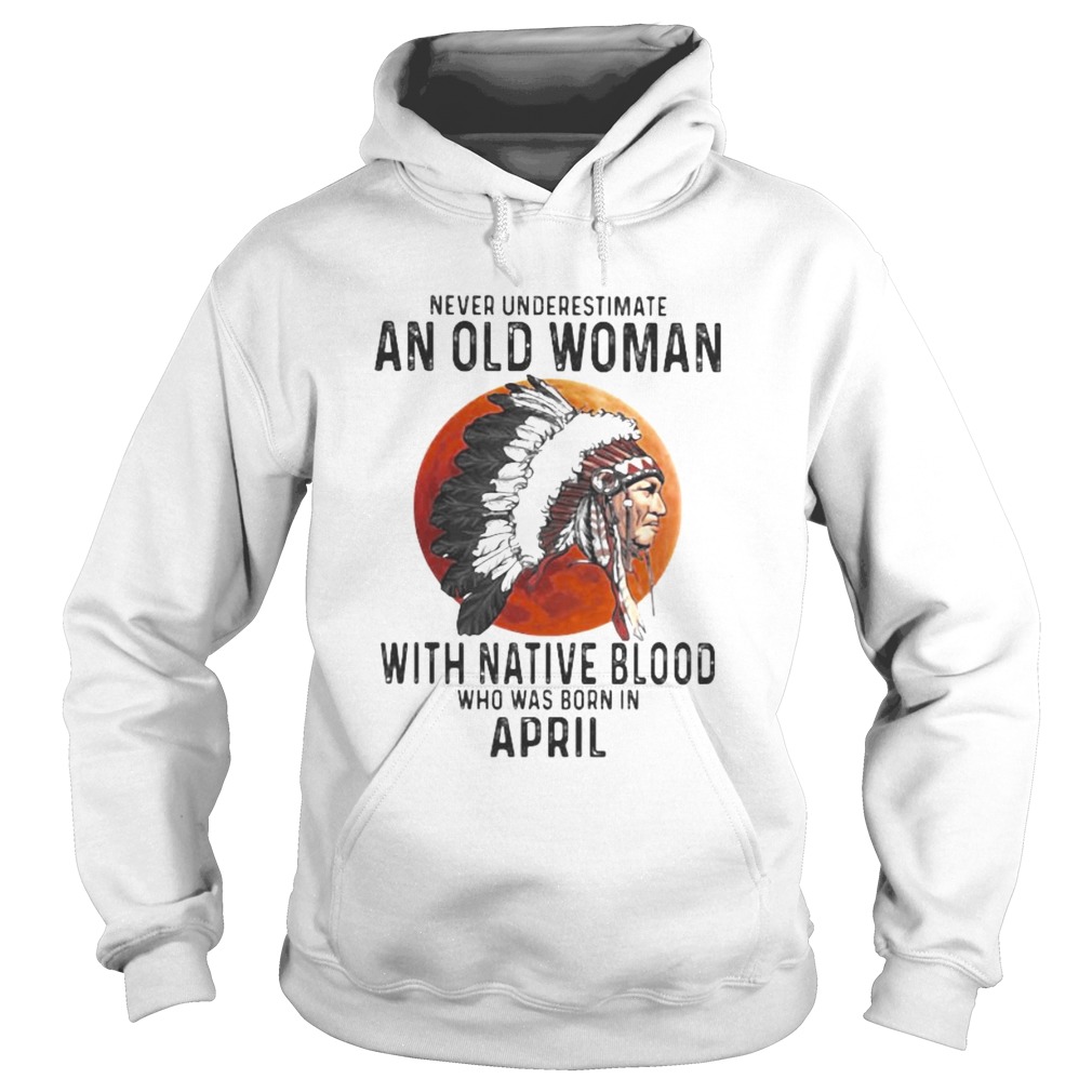 Never Underestimate An Old Woman With Native Blood Who Was Born In April Sunset  Hoodie