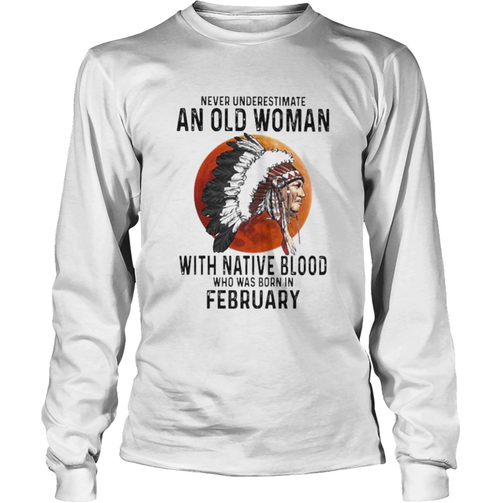 Never Underestimate An Old Woman With Native Blood Who Was Born In February Sunset  Long Sleeve