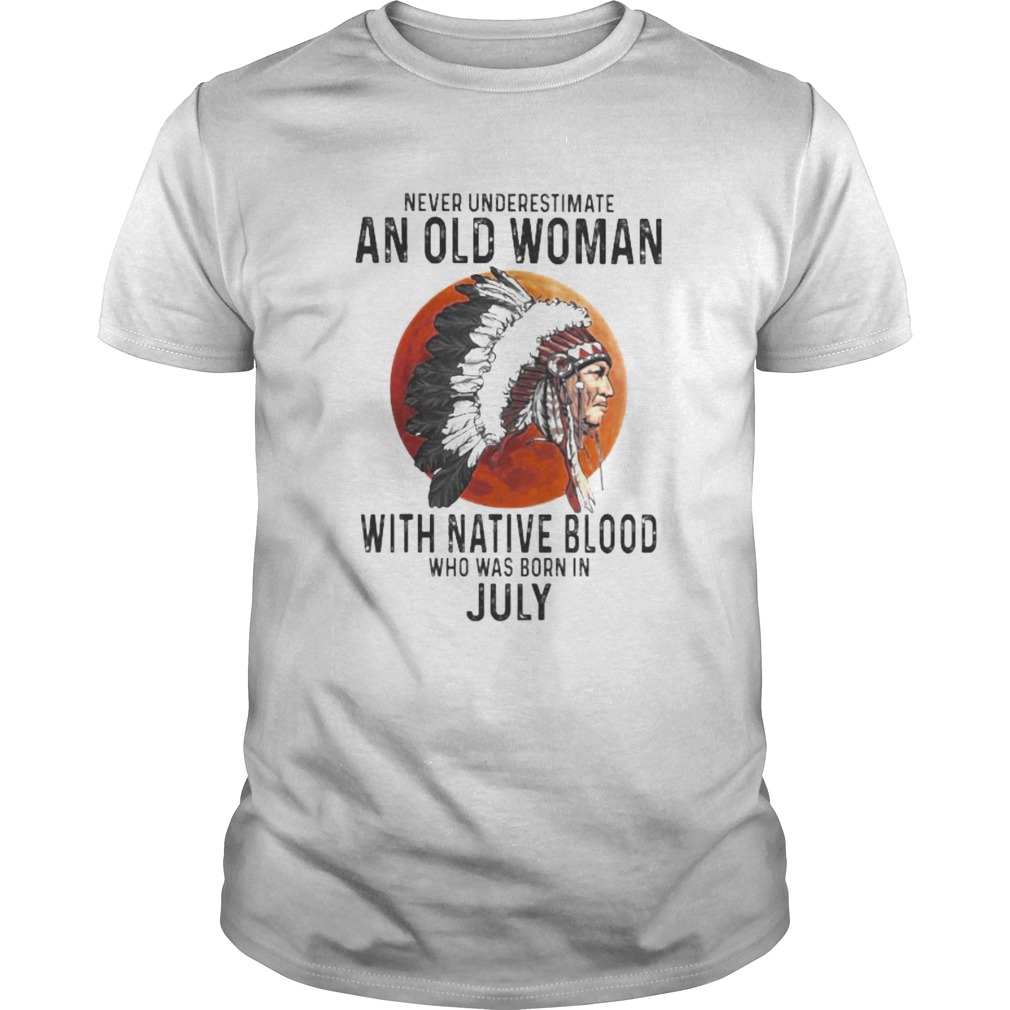 Never Underestimate An Old Woman With Native Blood Who Was Born In July Sunset shirt