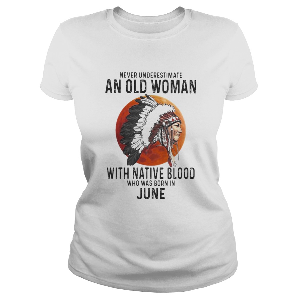 Never Underestimate An Old Woman With Native Blood Who Was Born In June Sunset  Classic Ladies