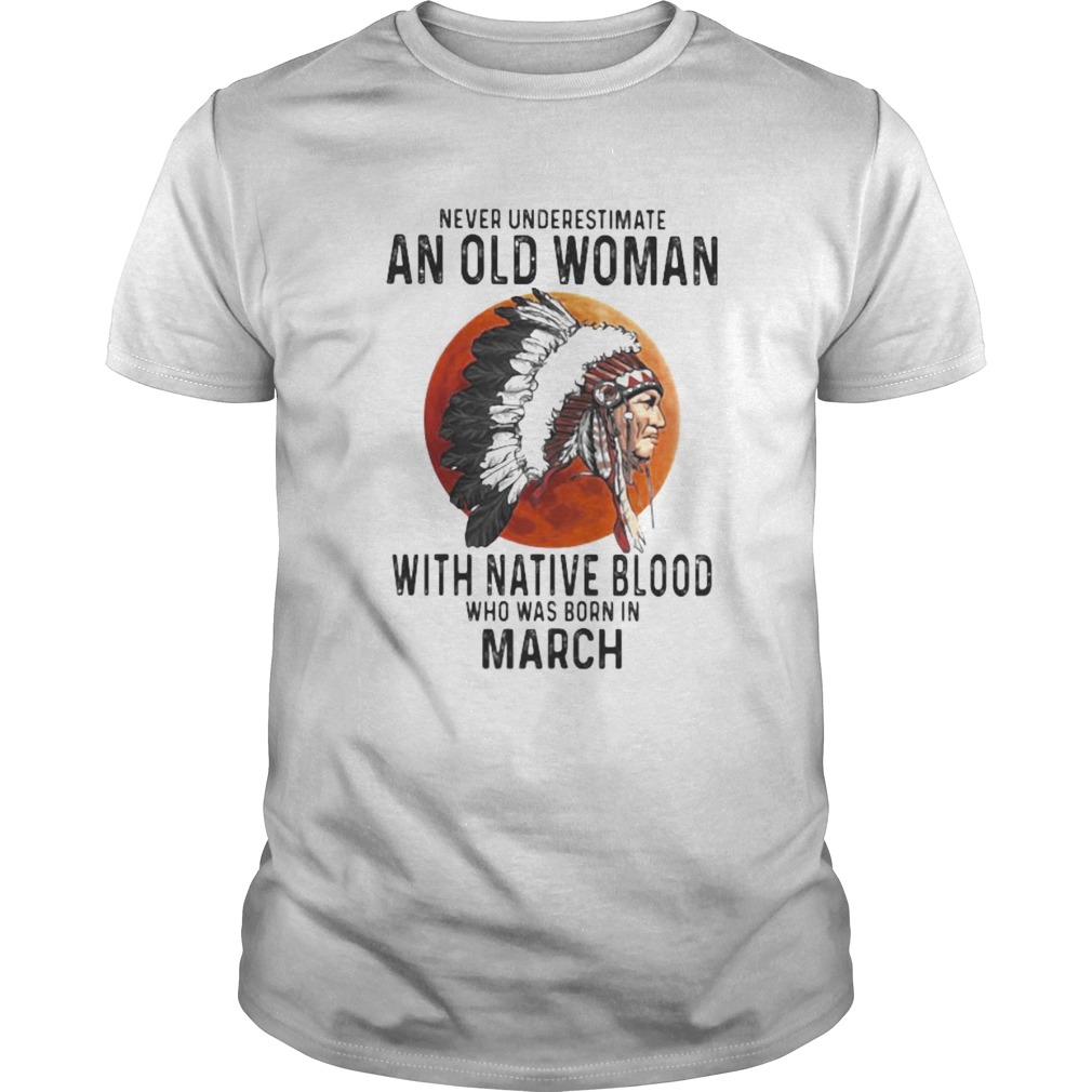 Never Underestimate An Old Woman With Native Blood Who Was Born In March Sunset shirt