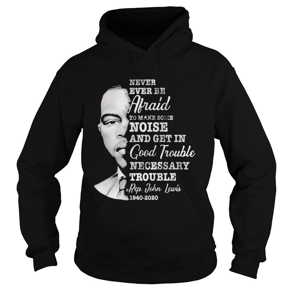 Never ever be afraid to make some noise and get in good trouble necessary trouble 1940 2020  Hoodie