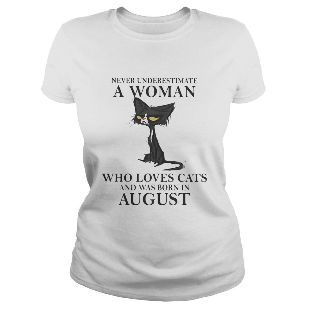 Never underestimate a woman who loves black cats and was born in august  Classic Ladies