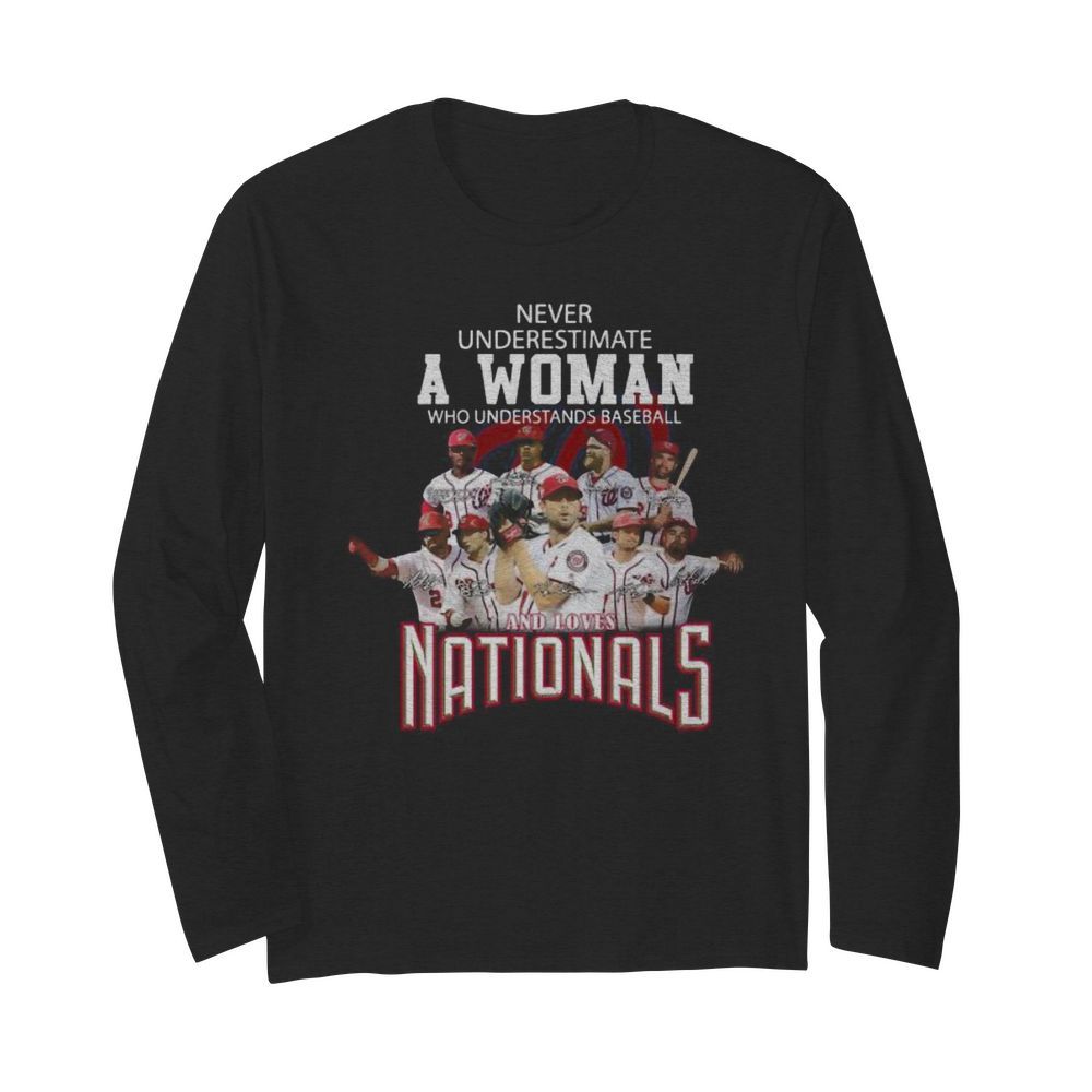 Never underestimate a woman who understands baseball and loves washington nationals signatures  Long Sleeved T-shirt 