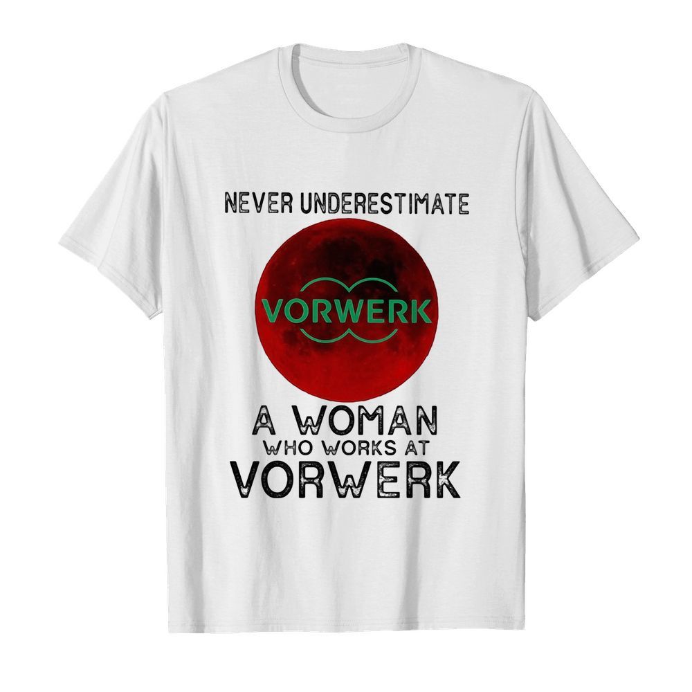 Never underestimate a woman who works at Vorwerk Sunset shirt