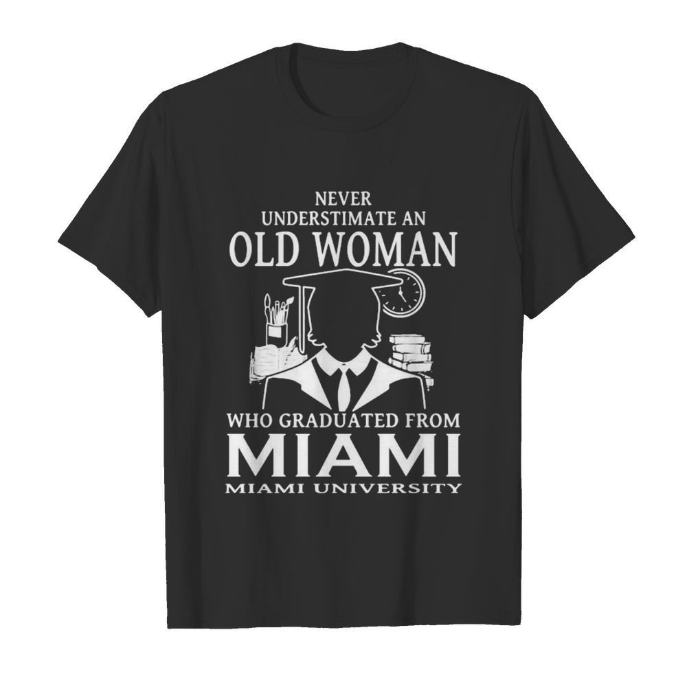 Never underestimate an old woman who graduated from miami university shirt