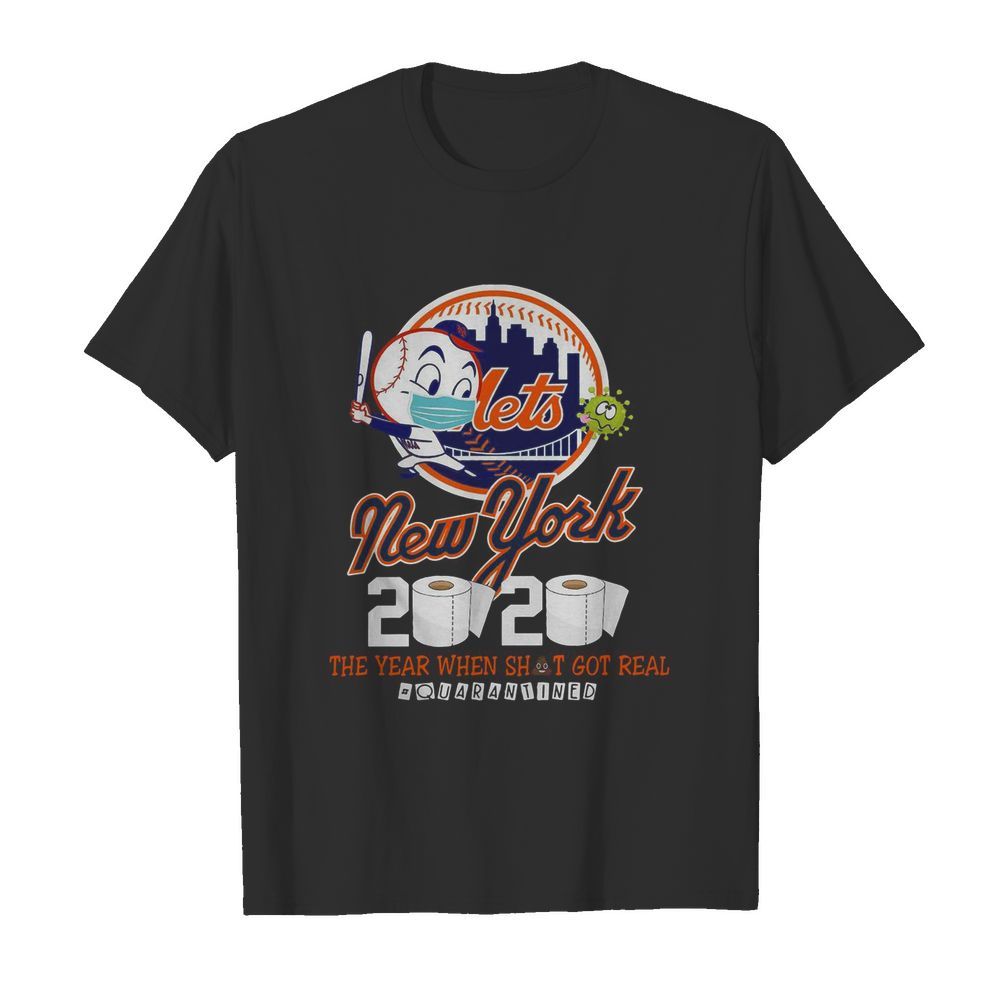 New York Mets 2020 The Year When Shit Got Real #quarantined shirt