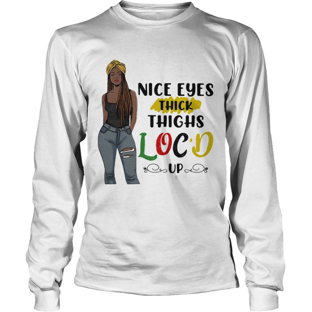 Nice Eyes Thick Thighs Locd Up Lady  Long Sleeve