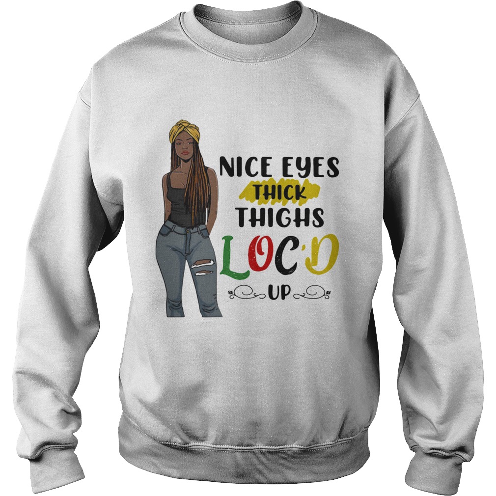 Nice Eyes Thick Thighs Locd Up Lady  Sweatshirt