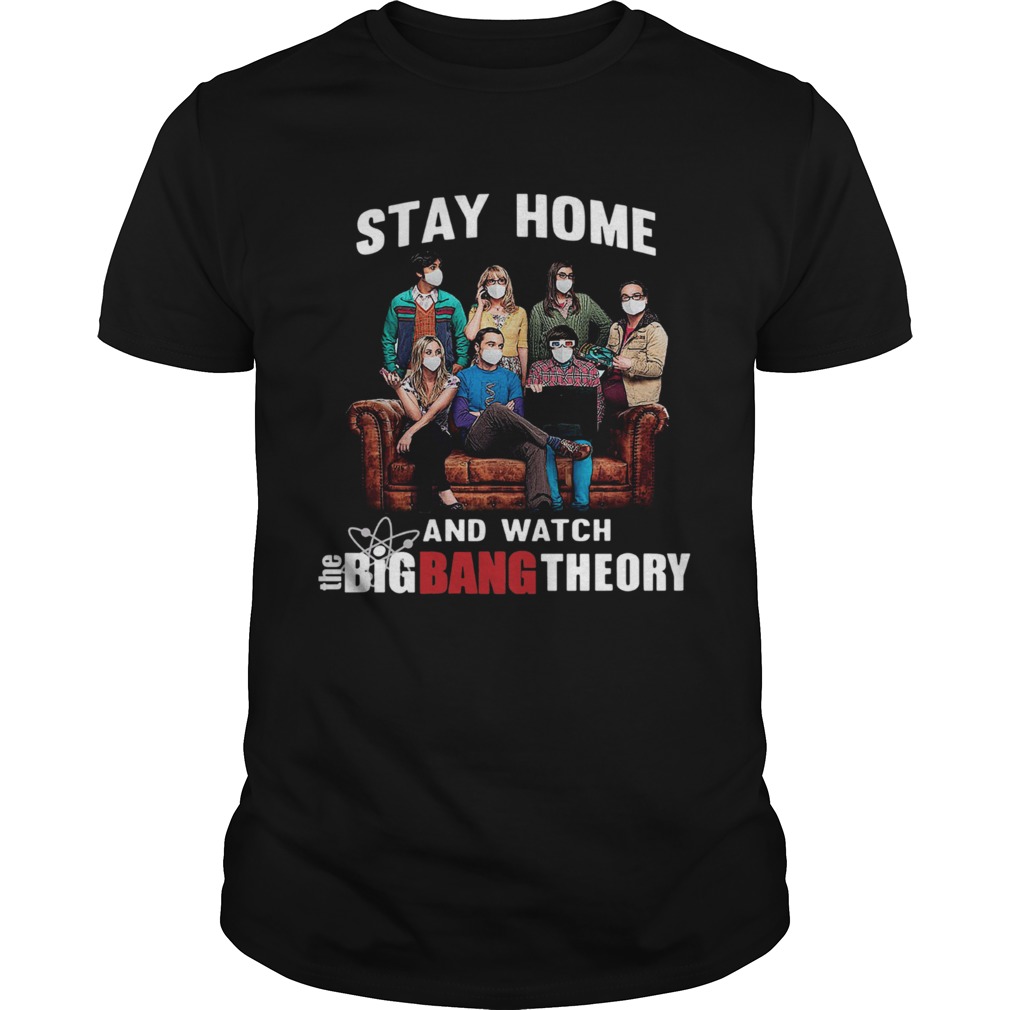 Nice Stay Home And Watch The Big Bang Theory shirt