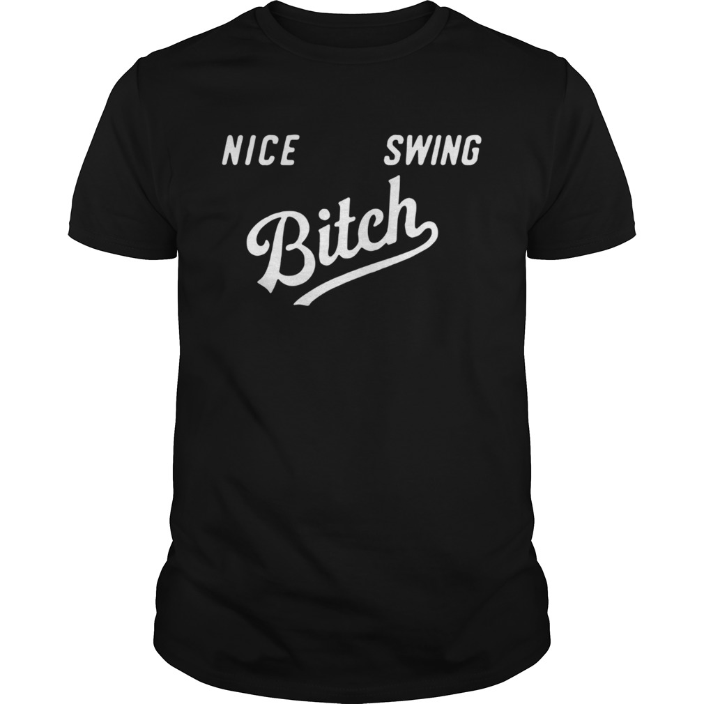 Nice swing bitch shirt